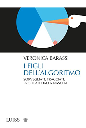 I figli dell'algoritmo. Sorvegliati, tracciati, profilati dalla nascita